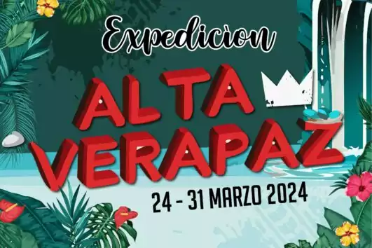 Mar 24th - Expedition Alta Verapaz
