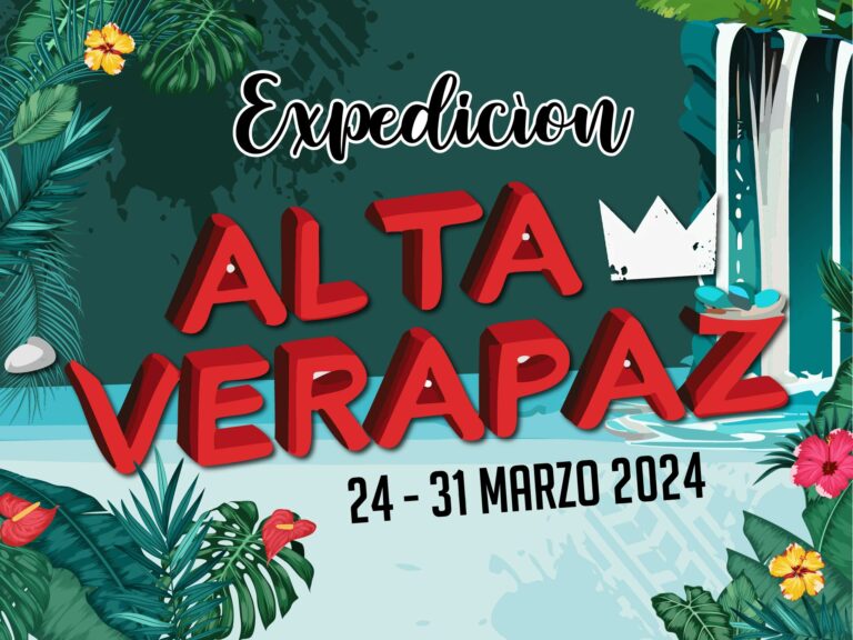 Mar 24th - Expedition Alta Verapaz